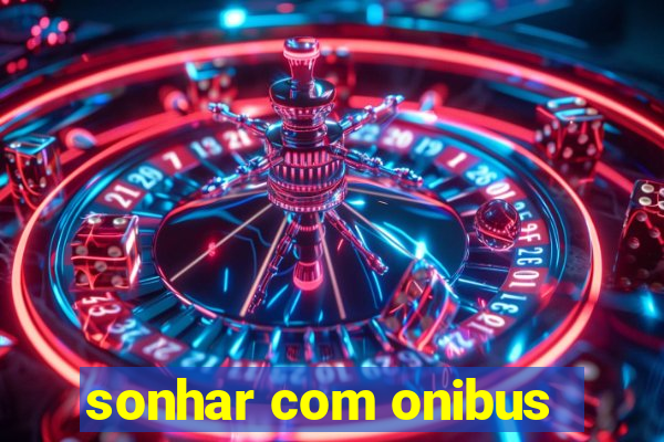 sonhar com onibus